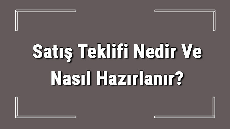Ayrıntılar Netleşti: Analiz | Satış Teklifi Nedir Ve Nasıl Hazırlanır? Satış Teklifi Hazırlama Hakkında Bilgi