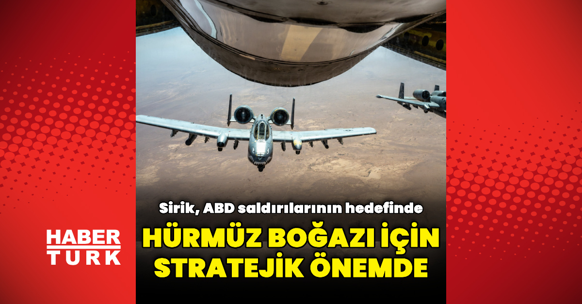 ABD'nin hedef aldığı stratejik nokta: Sirik ve Son Gelişmeler - Son Dakika Bilgileri