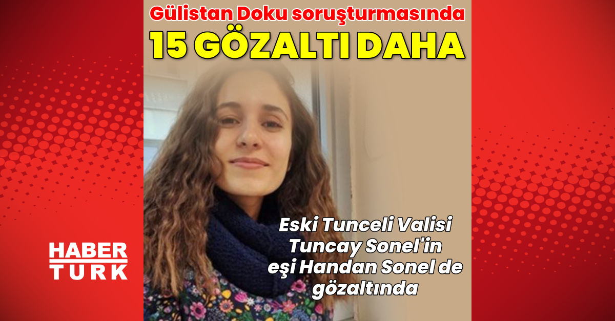Gülistan Doku soruşturmasında 15 gözaltı daha! | İşte Tüm Ayrıntılar