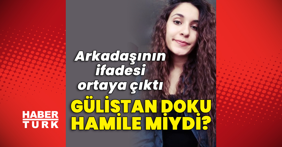 Gülistan Doku hamile miydi? Arkadaşının ifadesi gözler önüne serildi ve Son Gelişmeler