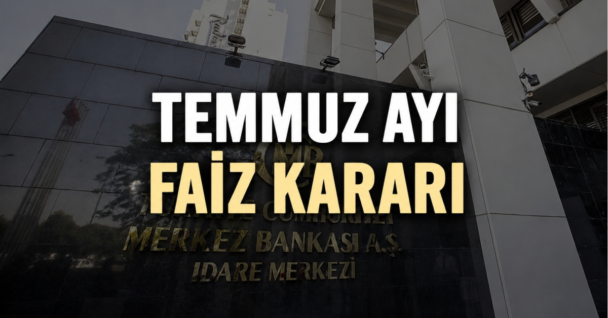 Sıcak Gündem: TCMB Temmuz ayı faiz kararı ve Son Gelişmeler | İşte Tüm Ayrıntılar