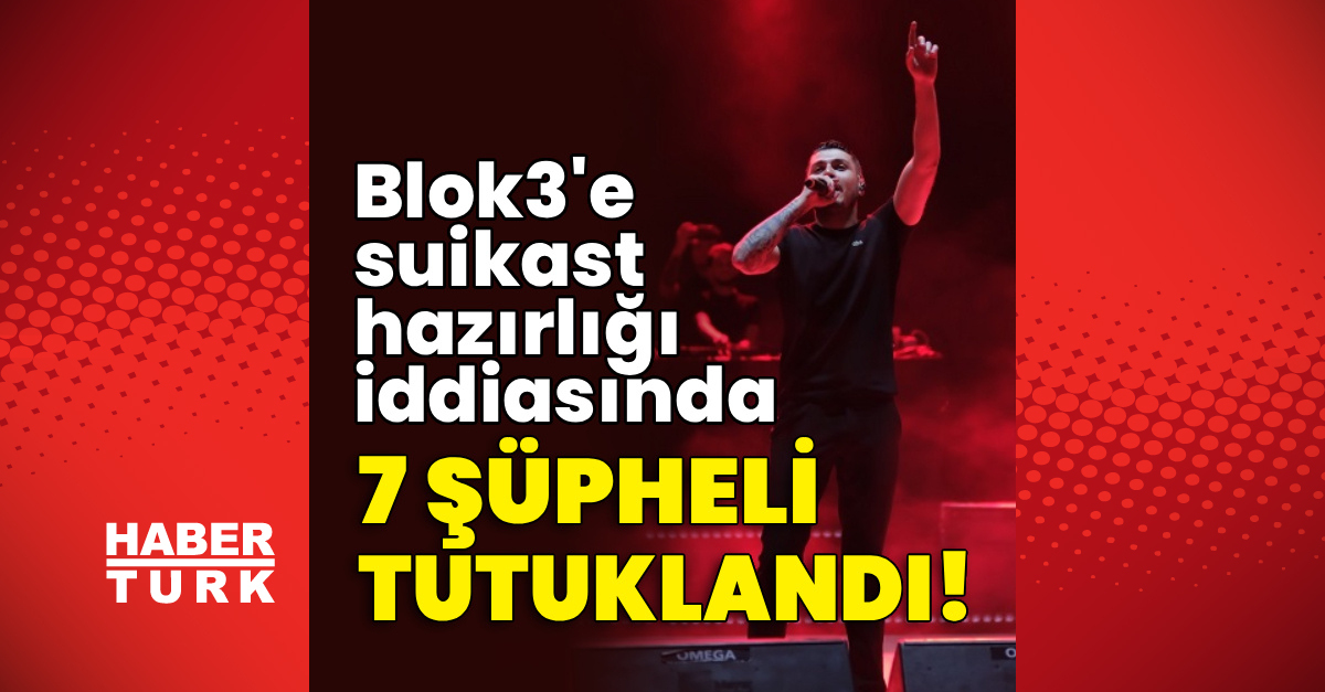 Sıcak Gündem: Blok3'e suikast hazırlığı iddiasında 7 şüpheli hakkında tutuklama kararı verildi!: İşte Ayrıntıl