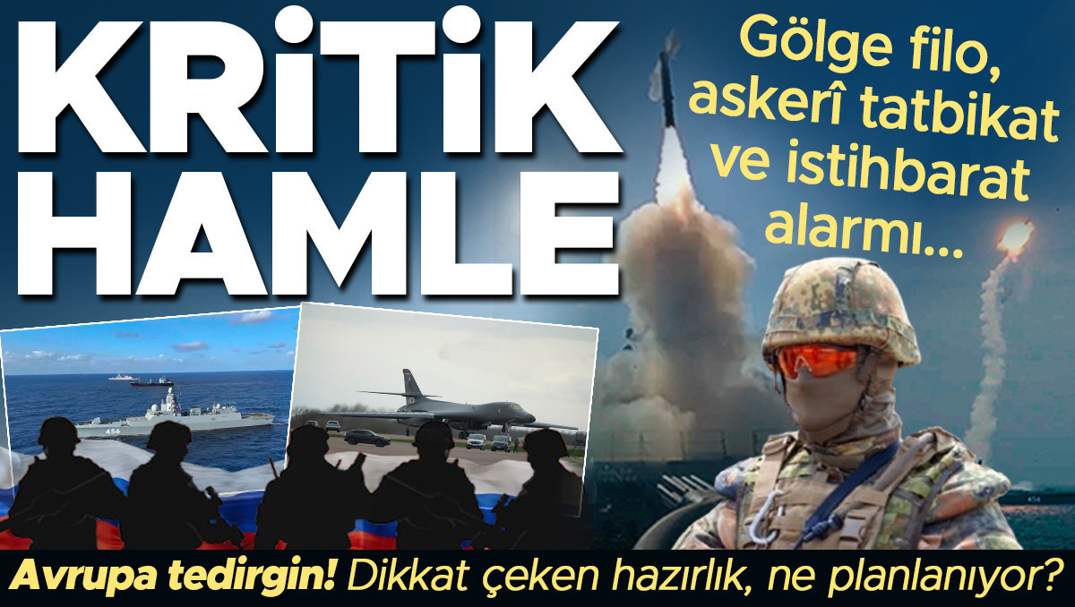 Ayrıntılar Netleşti: Gölge filo, askerî tatbikat ve istihbarat alarmı: Kritik hamle! Avrupa tedirgin oldu, dik