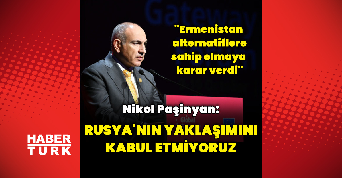 Ayrıntılar Netleşti: Paşinyan: Rusya'nın münhasır ilişki yaklaşımını kabul etmiyoruz ve Son Gelişmeler ve Mera
