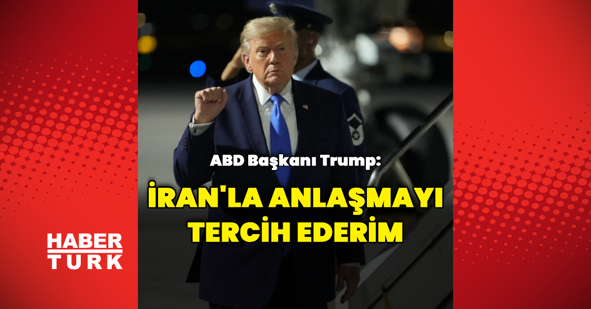 Kritik Açıklama: Donald Trump: İran'la anlaşmayı tercih ederim: İşte Ayrıntılar
