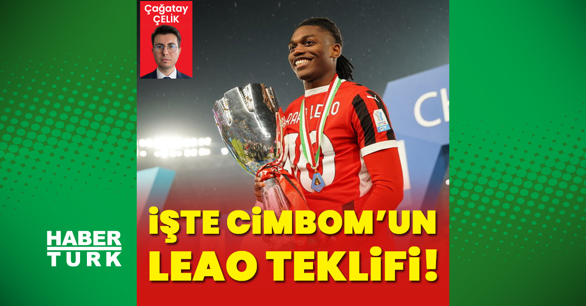 Gündemden Son Bilgiler: Son Gelişme: Leao teklifi gözler önüne serildi! ve Merak Edilenler