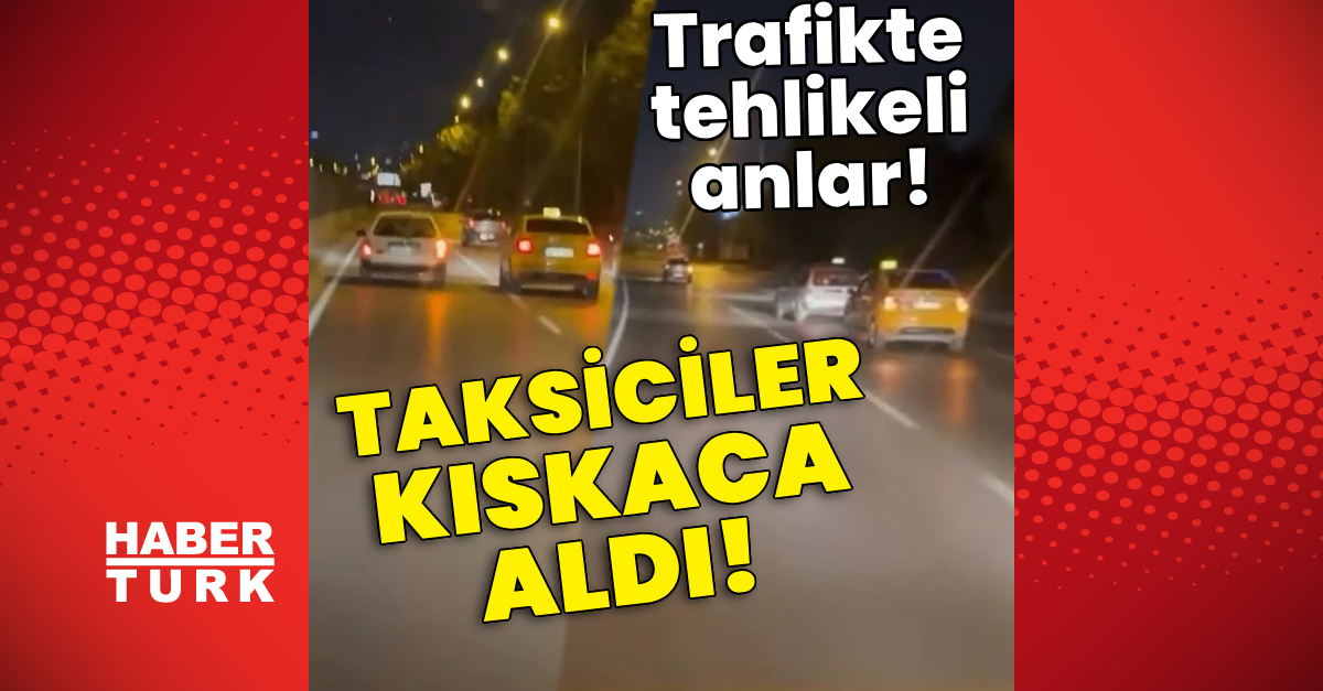 Ayrıntılar Netleşti: Taksiciler aracı kıskaca aldı! Trafikte tehlikeli anlar! - Son Dakika Bilgileri