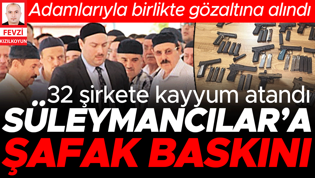 Sıcak Gündem: Süleymancıların liderine operasyon! Suçlama: Çıkar amaçlı suç örgütü... 37 kişi gözaltında ve So