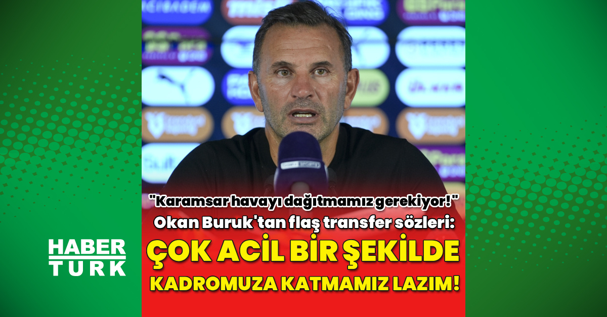 Kritik Açıklama: Okan Buruk'tan flaş transfer sözleri! ve Son Gelişmeler