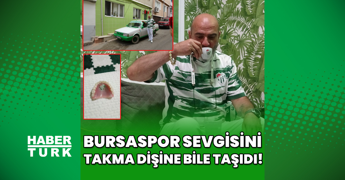 Son Gelişme: Bursaspor sevgisini takma dişine bile taşıdı!: İşte Ayrıntılar - Son Dakika Bilgileri