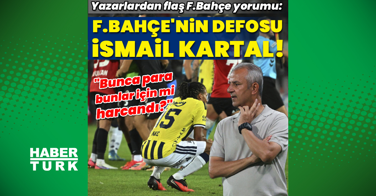 Son Gelişme: "F.Bahçe'nin defosu İsmail Kartal"