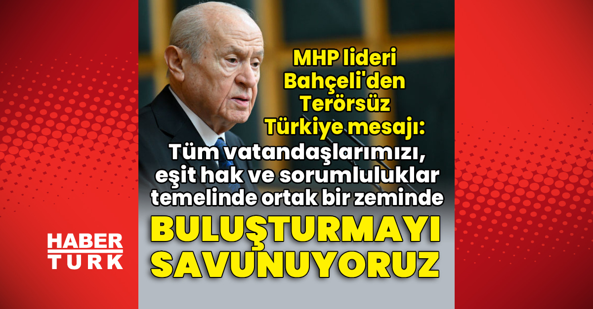 Ayrıntılar Netleşti: MHP lideri Bahçeli'den Terörsüz Türkiye mesajı ve Son Gelişmeler ve Merak Edilenler