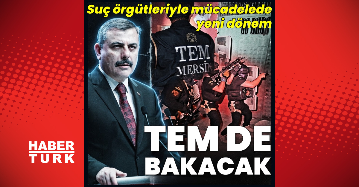 Kritik Açıklama: TEM, "yeni nesil" suç örgütleriyle de mücadele edecek (Detaylar) | İşte Tüm Ayrıntılar
