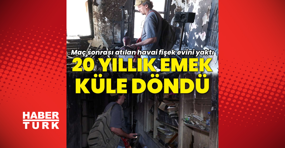 Maç sonrası atılan havai fişek ressamın evini yaktı: Gelişmeler Takip Ediliyor