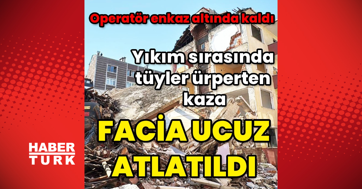Gündemden Son Bilgiler: Bina operatörün üzerine devrildi: Gelişmeler Takip Ediliyor