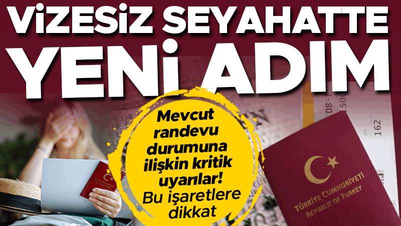 Sıcak Gündem: Vizesiz seyahat için yeni adım! Mevcut randevu durumuna ilişkin kritik uyarılar… Bu işaretlere d