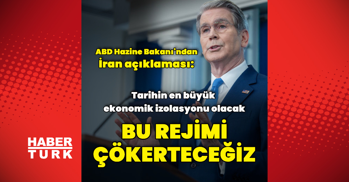 Son Gelişme: ABD Hazine Bakanı: İran rejimini çökerteceğiz: Gelişmeler Takip Ediliyor