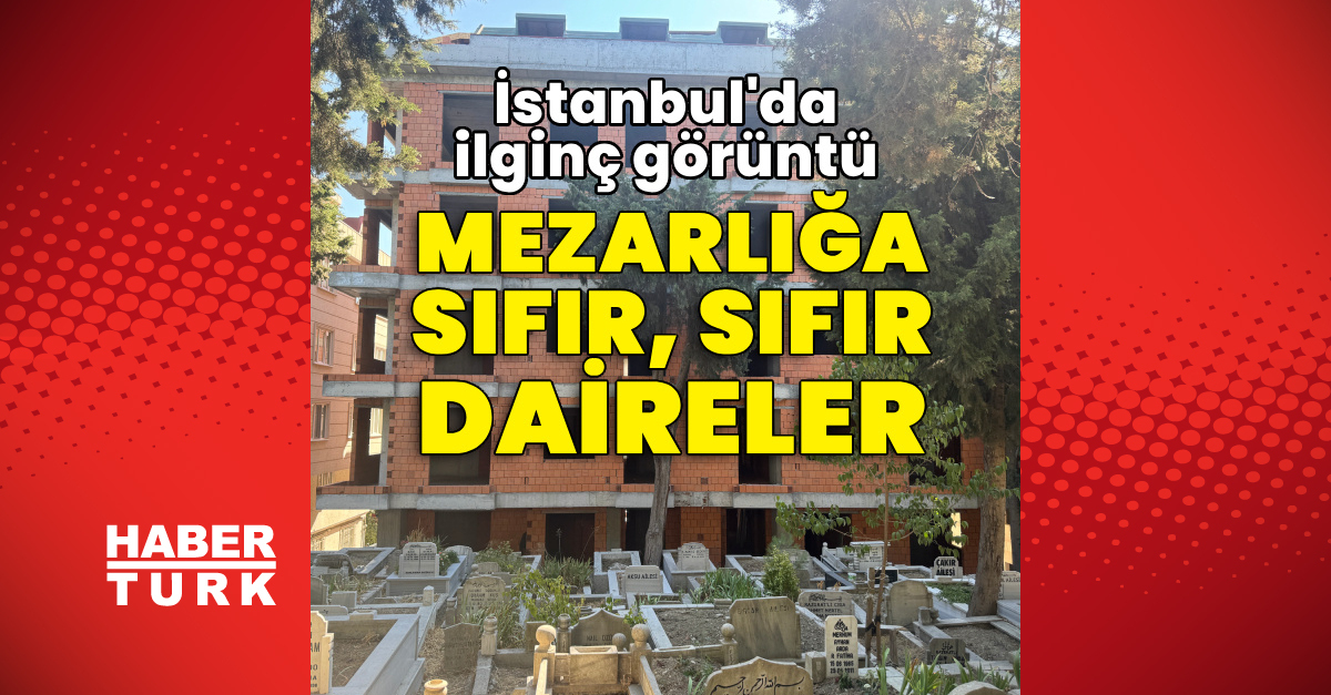 Son Gelişme: İstanbul'da ilginç görüntü: Mezarlığa sıfır, sıfır daireler: Gelişmeler Takip Ediliyor