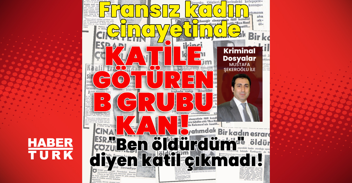 Ayrıntılar Netleşti: Fransız kadın cinayetinde katile götüren "B" grubu kan! | İşte Tüm Ayrıntılar