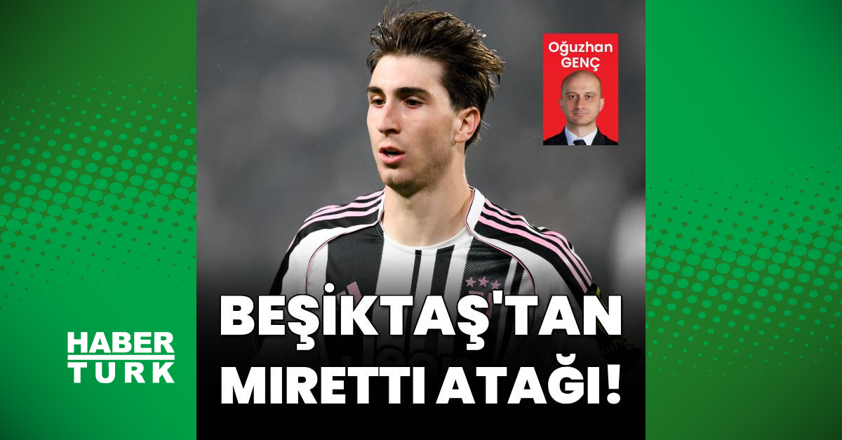 Sıcak Gündem: Beşiktaş'tan Miretti atağı! - Son Dakika Bilgileri