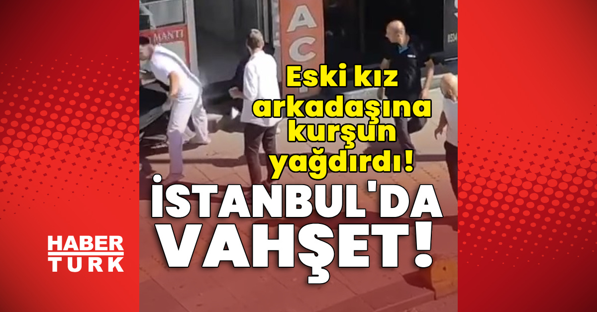 Gündemden Son Bilgiler: İstanbul'da vahşet! Eski kız arkadaşına kurşun yağdırdı! ve Merak Edilenler