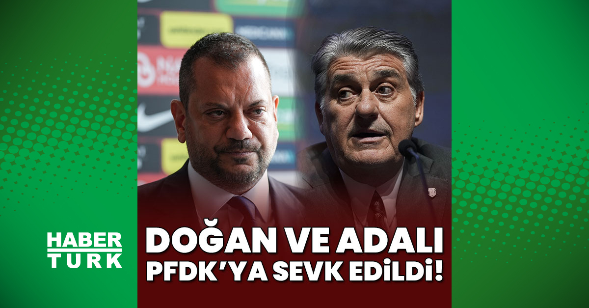 Doğan ve Adalı PFDK'ya sevk edildi ve Merak Edilenler