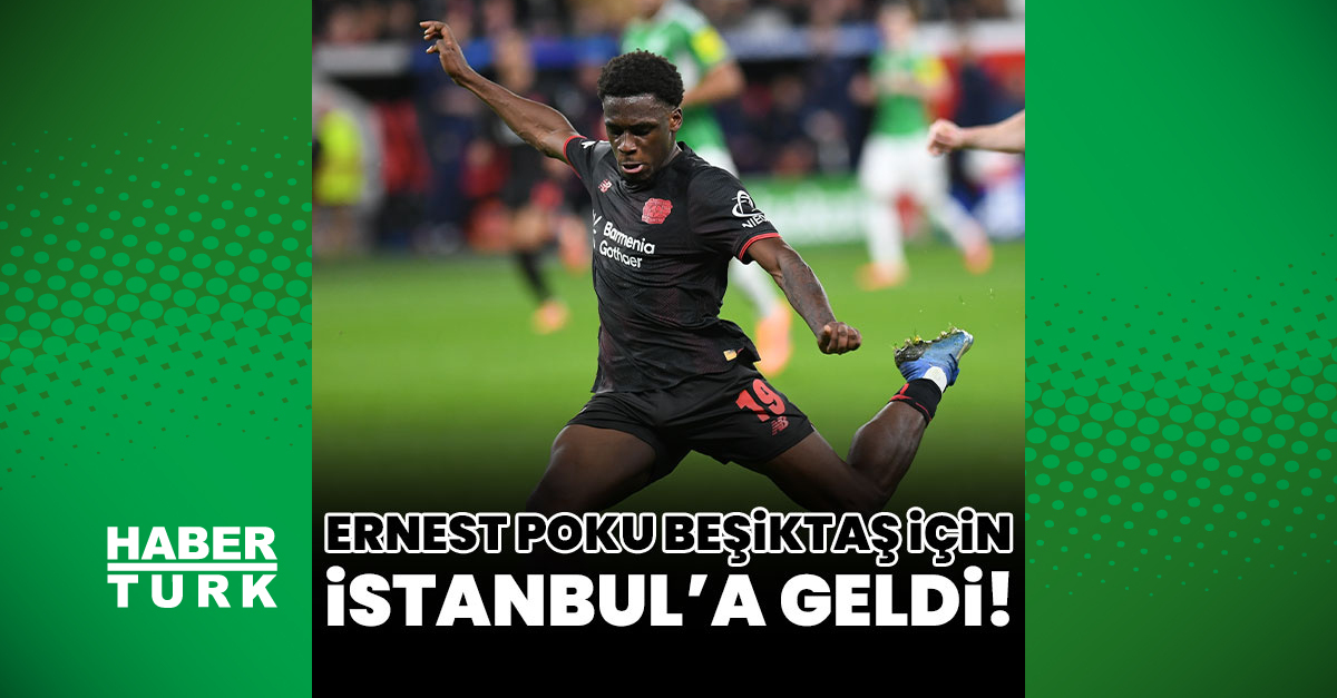 Son Gelişme: Poku Beşiktaş için İstanbul'a geldi! - Son Dakika Bilgileri