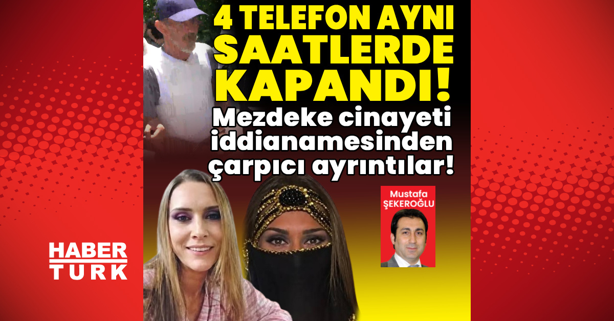 Mezdeke cinayeti iddianamesinden çarpıcı ayrıntılar! - Son Dakika Bilgileri
