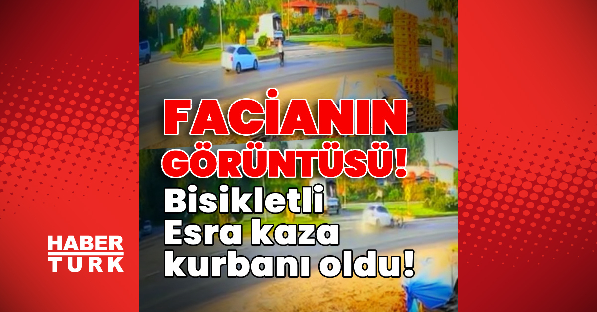Ayrıntılar Netleşti: Facianın görüntüsü! Bisikletli Esra kaza kurbanı oldu!: Gelişmeler Takip Ediliyor