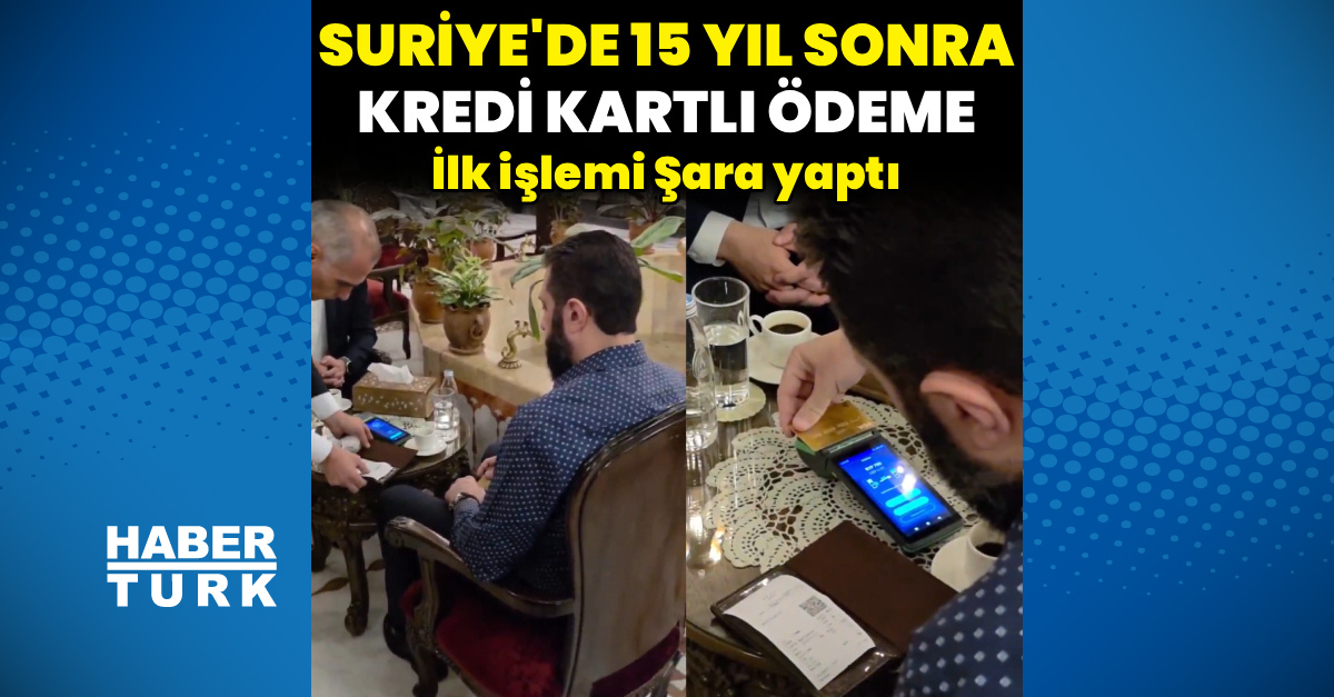 Gündemden Son Bilgiler: Suriye'de 15 yıl sonra kredi kartıyla ödeme