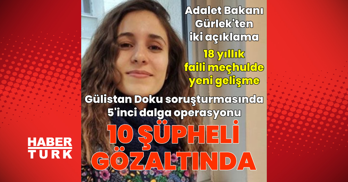 Ayrıntılar Netleşti: Gülistan Doku soruşturmasında 5'inci dalga: 10 gözaltı - Son Dakika Bilgileri