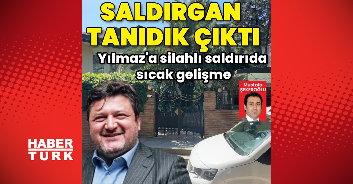 Son Gelişme: Yılmaz’a silahlı saldırıda sıcak gelişme - Son Dakika Bilgileri