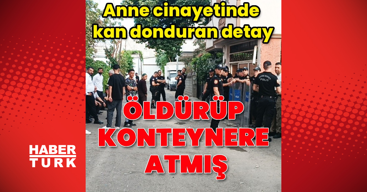 Annesini öldürüp konteynere attı ve Merak Edilenler