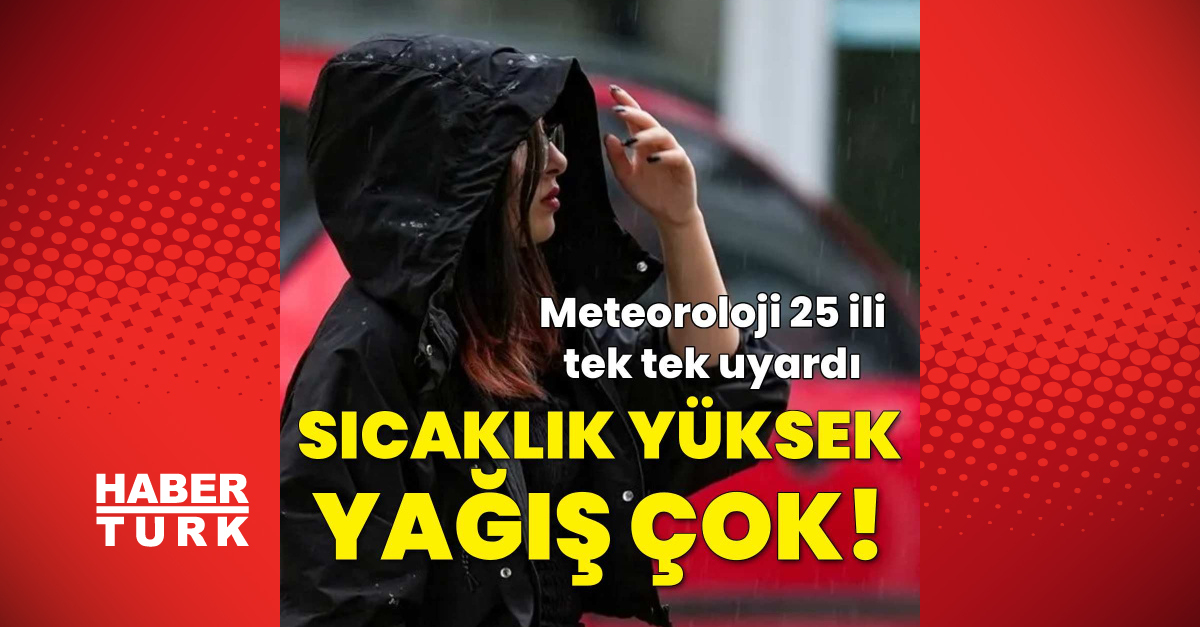 Kritik Açıklama: Sıcaklık yüksek, yağış çok! Meteoroloji’den 25 il için kritik uyarı - Son Dakika Bilgileri