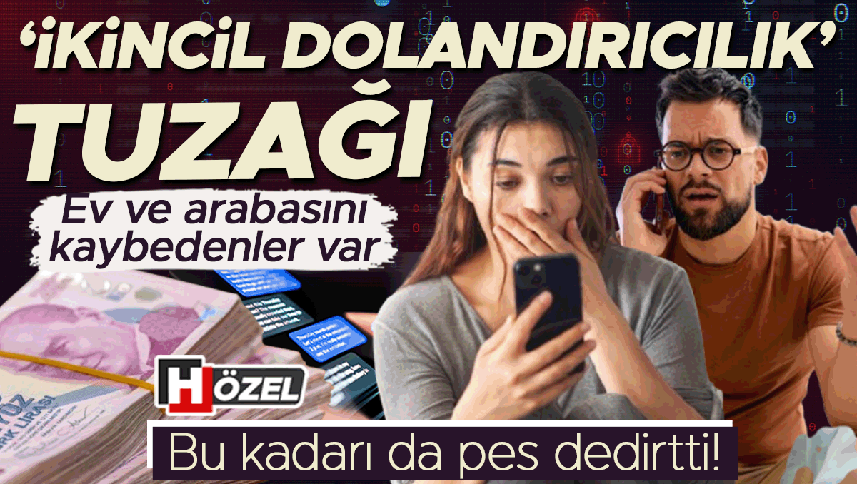 Ayrıntılar Netleşti: Bu kadarı da pes dedirtti: ‘İkincil dolandırıcılık’ tuzağı! Ev ve arabasını kaybedenler v