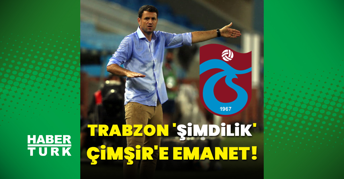 Sıcak Gündem: Trabzonspor şimdilik Hüseyin Çimşir'e emanet! ve Merak Edilenler