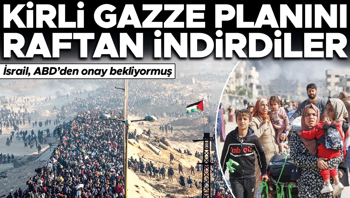 Kirli Gazze planını raftan indirdiler! İsrail ABD’den onay bekliyormuş ve Merak Edilenler