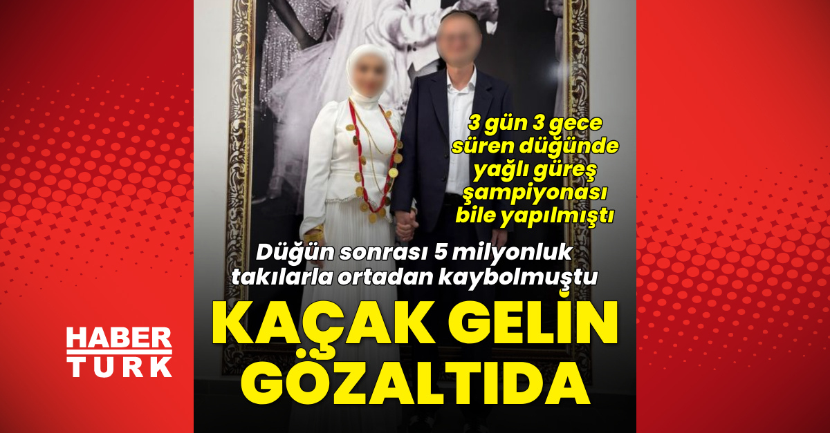 Gündemden Son Bilgiler: 5 milyonluk takılarla kaybolmuştu! Kaçak gelin gözaltında