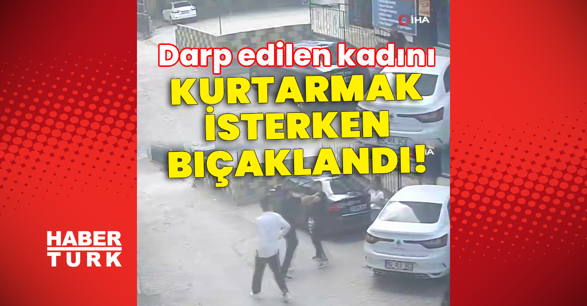 Sıcak Gündem: Darp edilen kadını kurtarmak isterken bıçaklandı! - Son Dakika Bilgileri