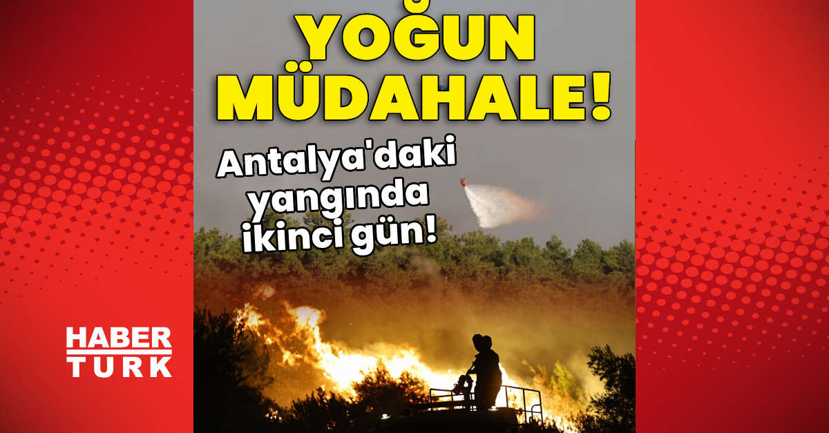 Ayrıntılar Netleşti: Antalya'daki yangında ikinci gün! Yoğun müdahale! - Son Dakika Bilgileri