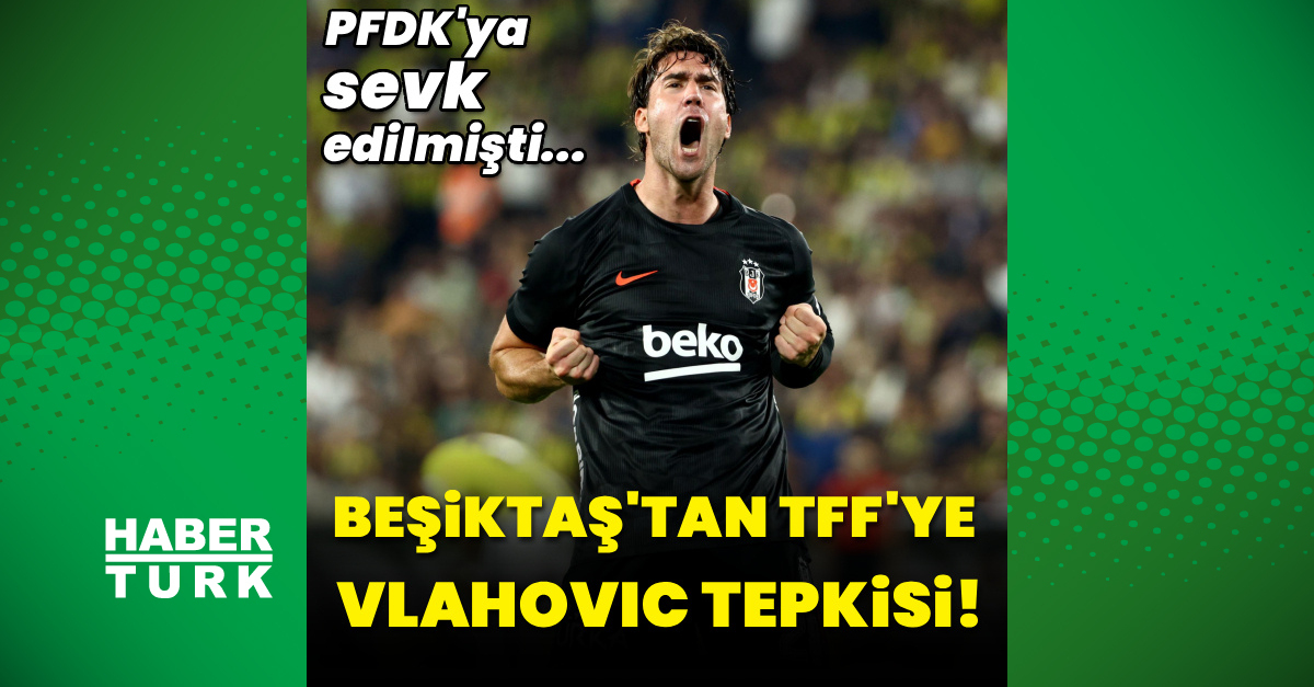 Gündemden Son Bilgiler: Beşiktaş'tan TFF'ye Vlahovic tepkisi!