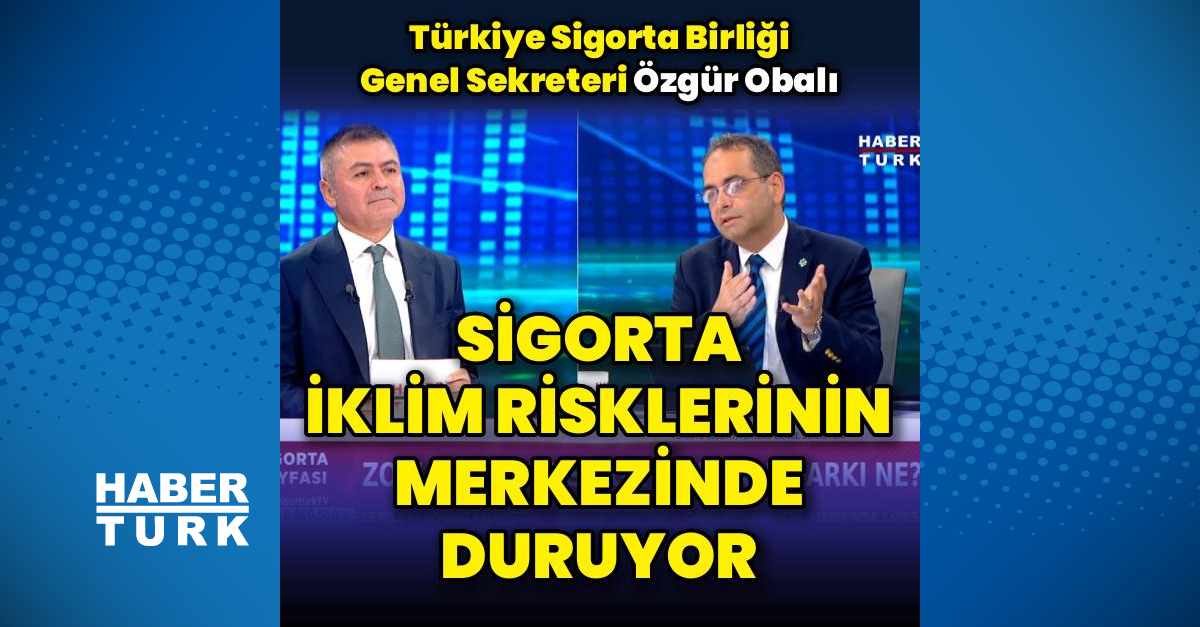 Ayrıntılar Netleşti: Sigorta iklim risklerinin merkezinde - Son Dakika Bilgileri