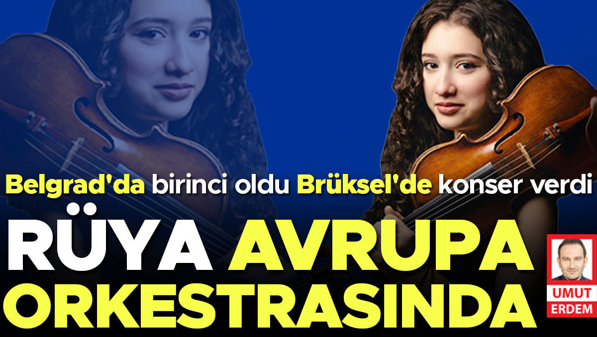 Rüya Avrupa orkestrasında: Gelişmeler Takip Ediliyor