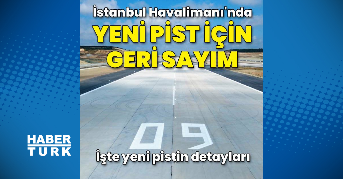 Gündemden Son Bilgiler: İstanbul Havalimanı'nda yeni pist için geri sayım: Gelişmeler Takip Ediliyor