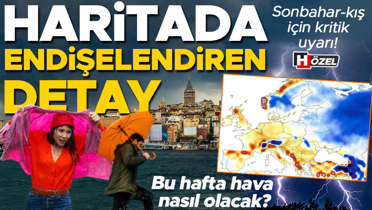 Kritik Açıklama: Süper El Nino etkisini artırıyor: Haritada endişelendiren detay! Bu hafta hava nasıl olacak?
