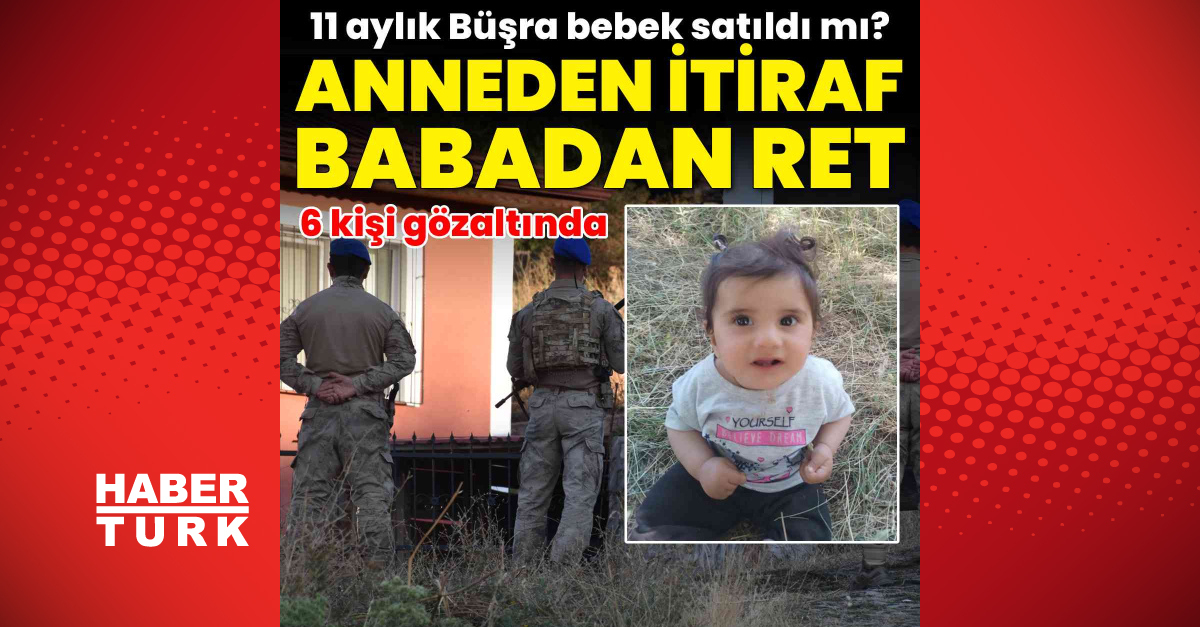 Ayrıntılar Netleşti: 11 aylık Büşra bebek satıldı mı? ve Merak Edilenler