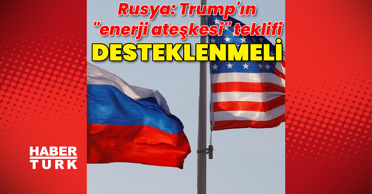 Ayrıntılar Netleşti: Rusya: Trump'ın "enerji ateşkesi" teklifi somut adımlarla desteklenmeli