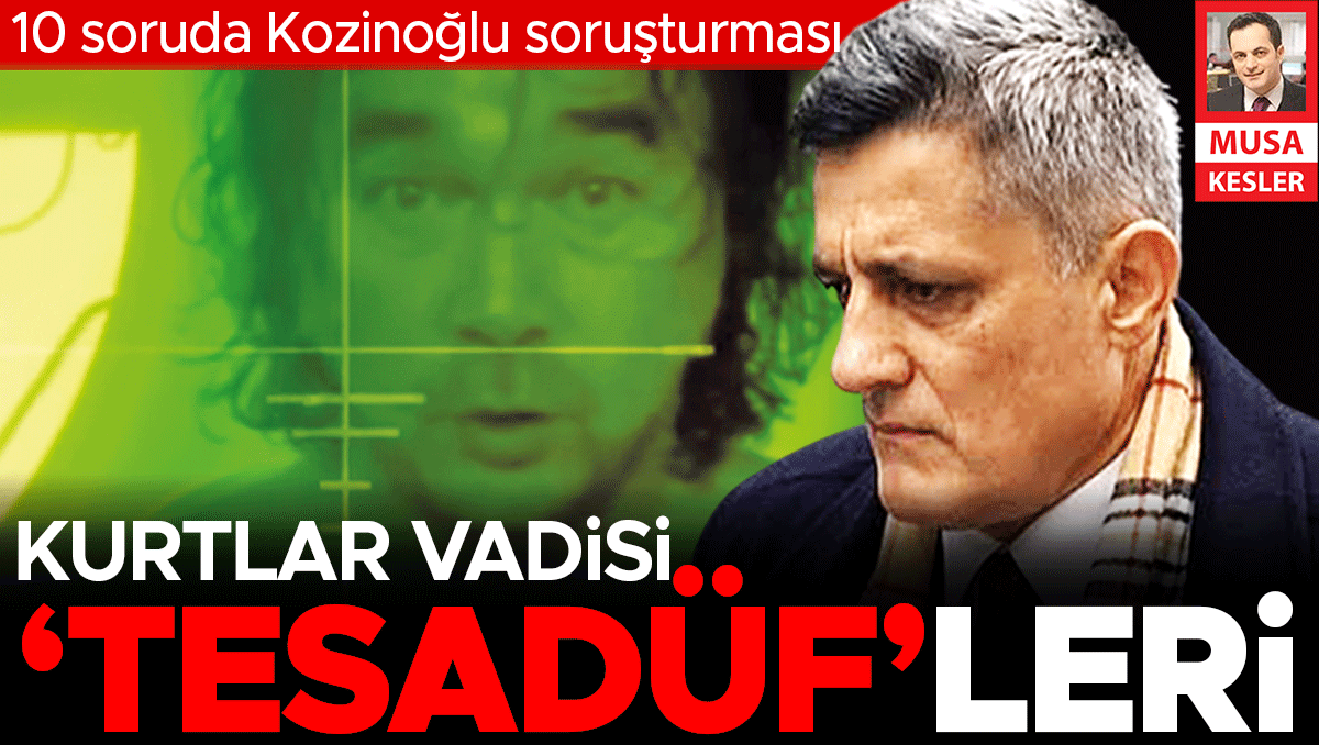 Gündemden Son Bilgiler: 10 soruda Kozinoğlu soruşturması... Kurtlar Vadisi’ndeki benzerlikler tesadüf mü ‘kası