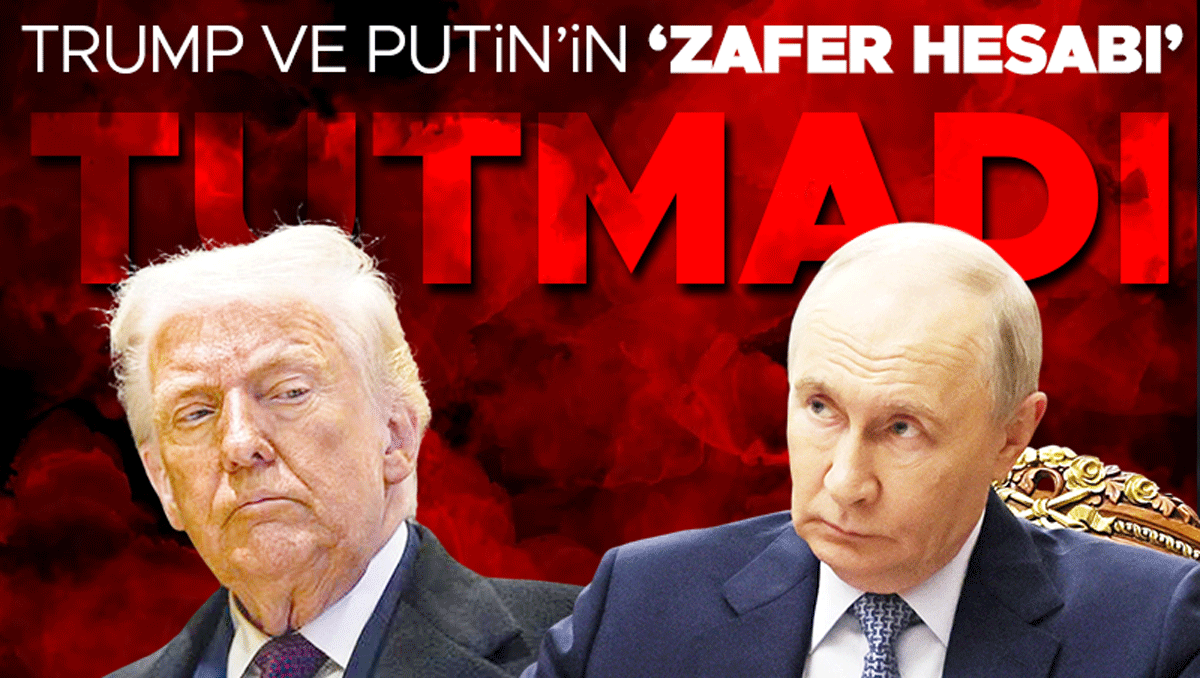 Sıcak Gündem: Trump ve Putin’in ‘zafer hesabı’ tutmadı