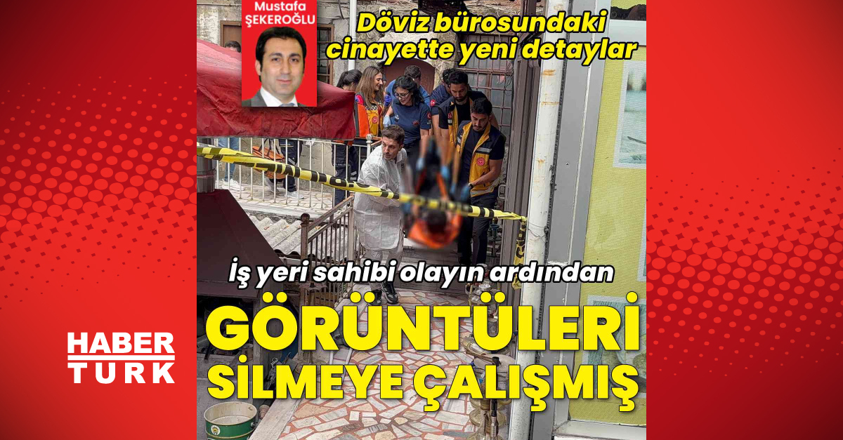 Gündemden Son Bilgiler: Döviz bürosundaki cinayette yeni gelişme: Gelişmeler Takip Ediliyor